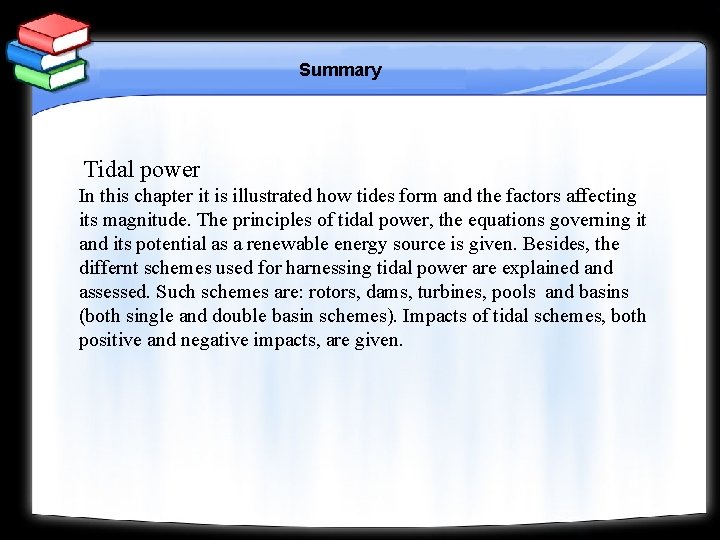 Summary Tidal power In this chapter it is illustrated how tides form and the