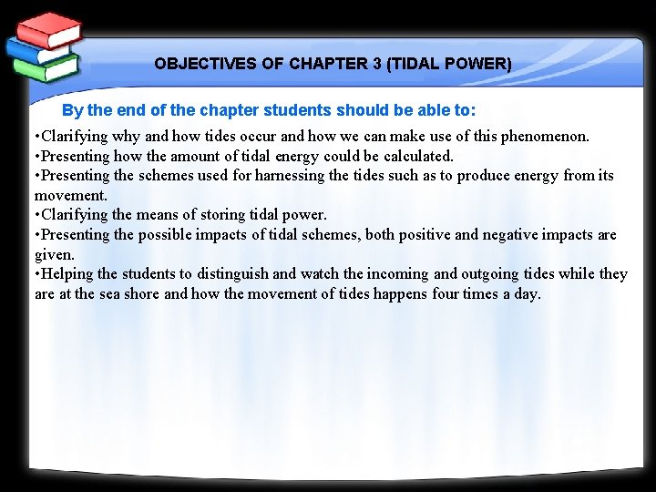 OBJECTIVES OF CHAPTER 3 (TIDAL POWER) By the end of the chapter students should