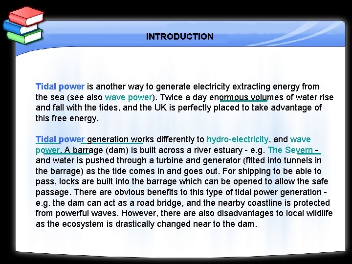 INTRODUCTION Tidal power is another way to generate electricity extracting energy from the sea