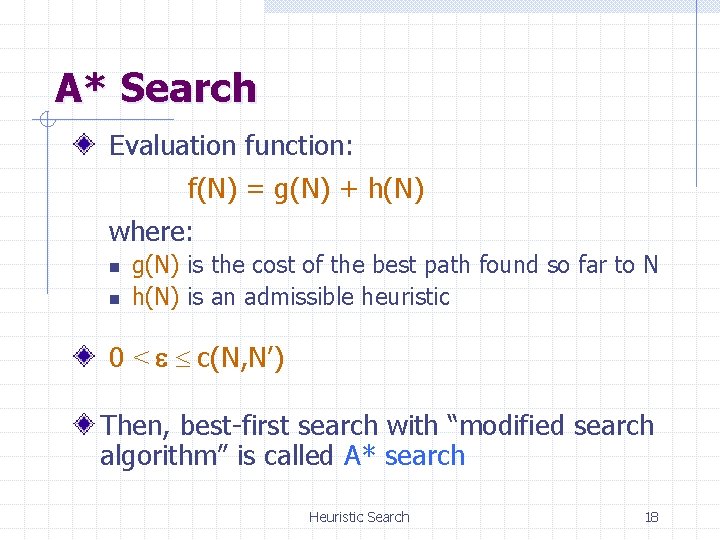 A* Search Evaluation function: f(N) = g(N) + h(N) where: n n g(N) is