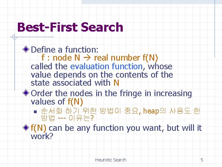 Best-First Search Define a function: f : node N real number f(N) called the