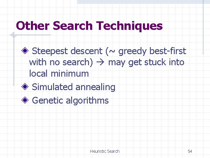 Other Search Techniques Steepest descent (~ greedy best-first with no search) may get stuck