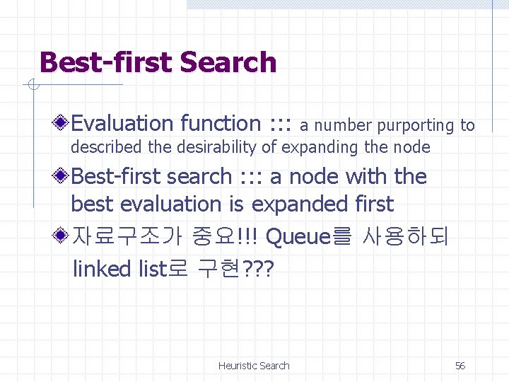 Best-first Search Evaluation function : : : a number purporting to described the desirability