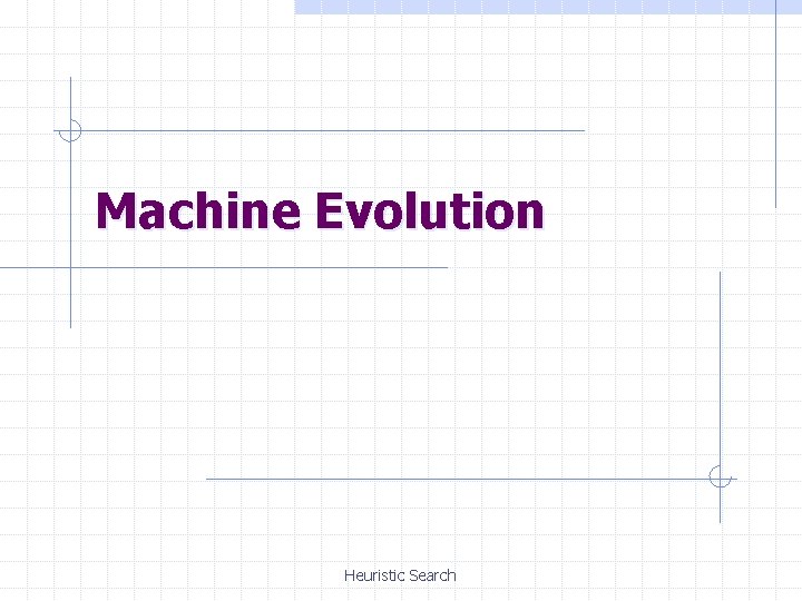 Machine Evolution Heuristic Search 
