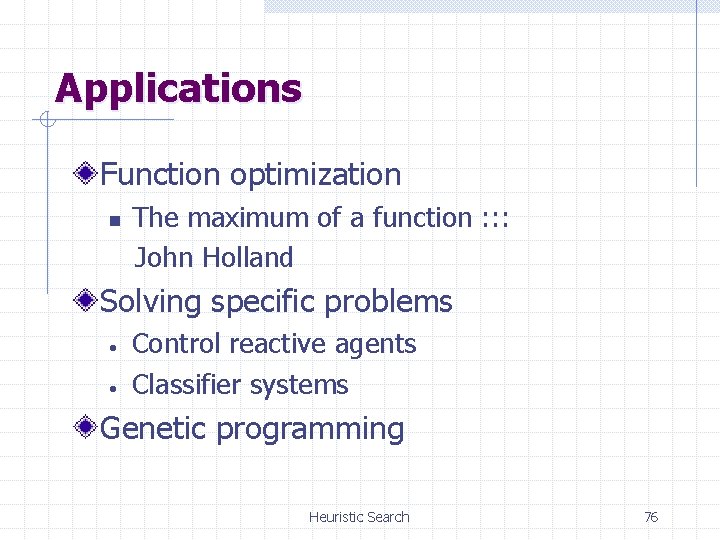 Applications Function optimization n The maximum of a function : : : John Holland