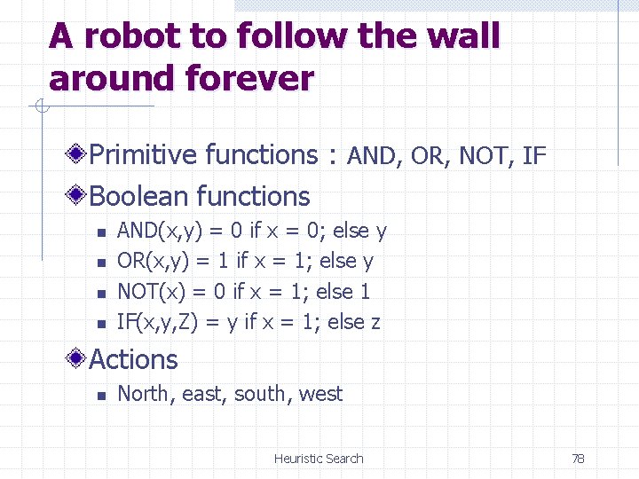 A robot to follow the wall around forever Primitive functions : AND, OR, NOT,