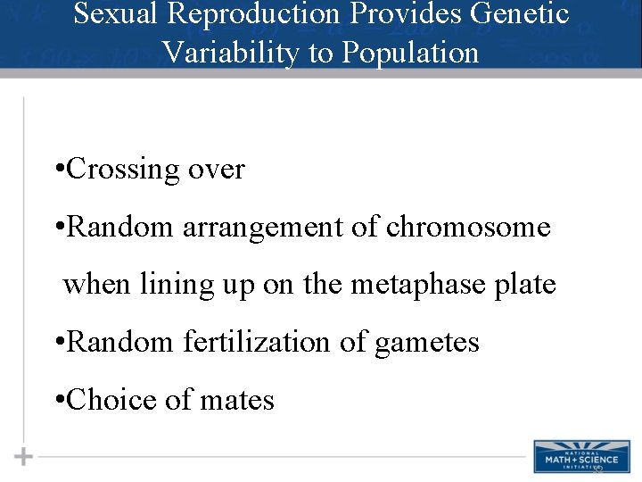 Sexual Reproduction Provides Genetic Variability to Population • Crossing over • Random arrangement of