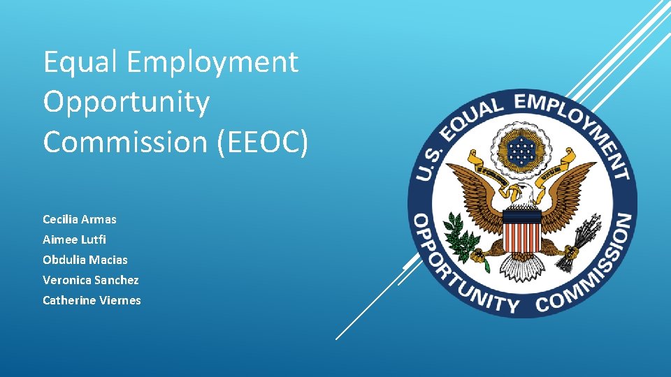 Equal Employment Opportunity Commission (EEOC) Cecilia Armas Aimee Lutfi Obdulia Macias Veronica Sanchez Catherine