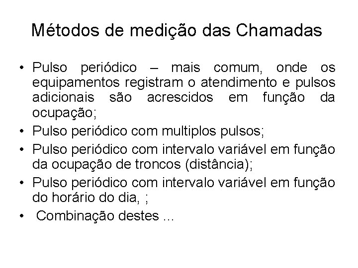 Métodos de medição das Chamadas • Pulso periódico – mais comum, onde os equipamentos