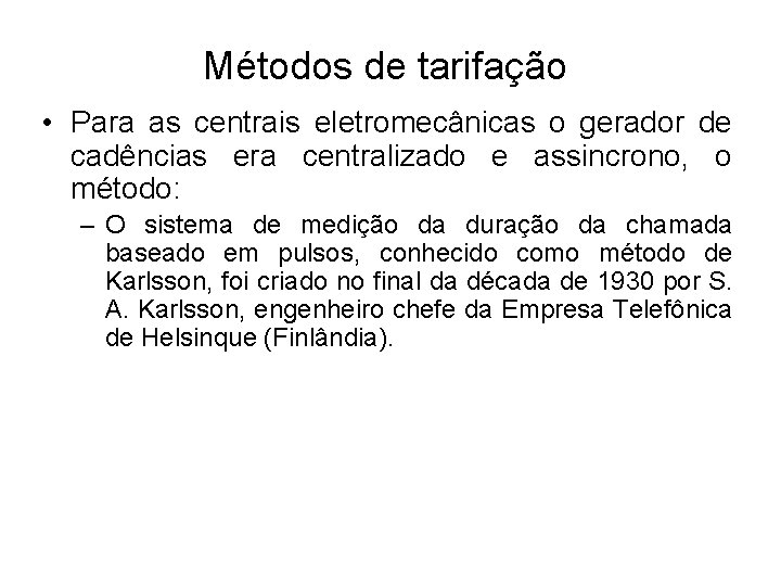 Métodos de tarifação • Para as centrais eletromecânicas o gerador de cadências era centralizado