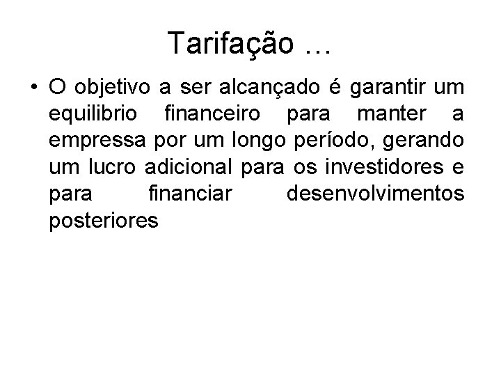 Tarifação … • O objetivo a ser alcançado é garantir um equilibrio financeiro para