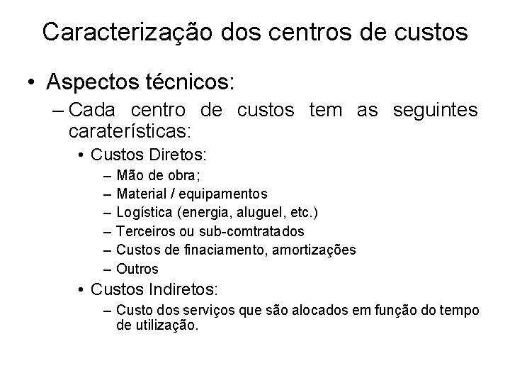 Caracterização dos centros de custos • Aspectos técnicos: – Cada centro de custos tem