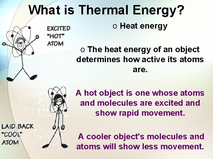 What is Thermal Energy? o Heat energy o The heat energy of an object