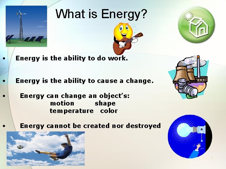 What is Energy? • Energy is the ability to do work. • Energy is