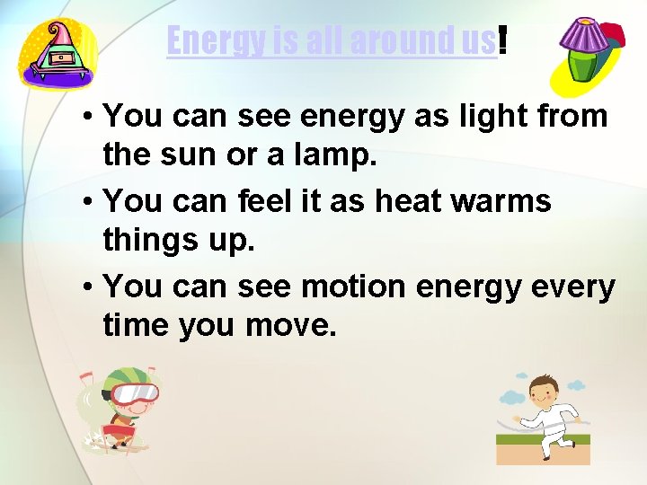 Energy is all around us! • You can see energy as light from the