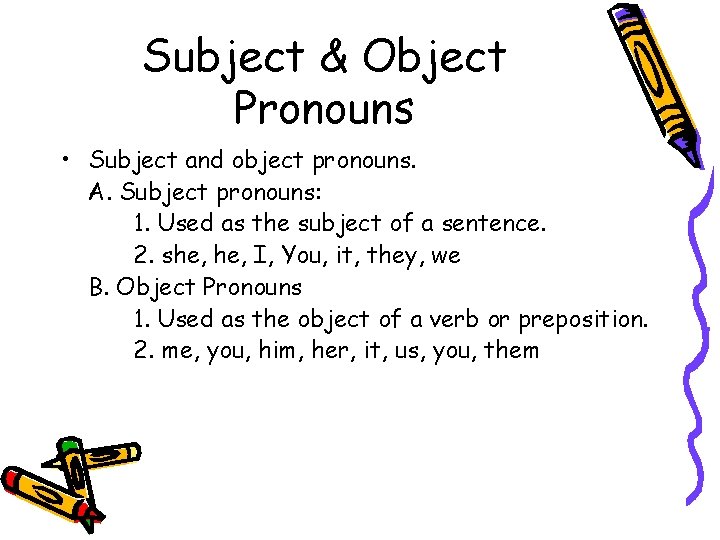 Subject & Object Pronouns • Subject and object pronouns. A. Subject pronouns: 1. Used