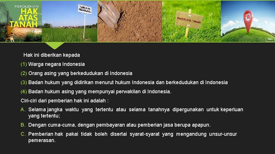 Hak ini diberikan kepada (1) Warga negara Indonesia (2) Orang asing yang berkedudukan di