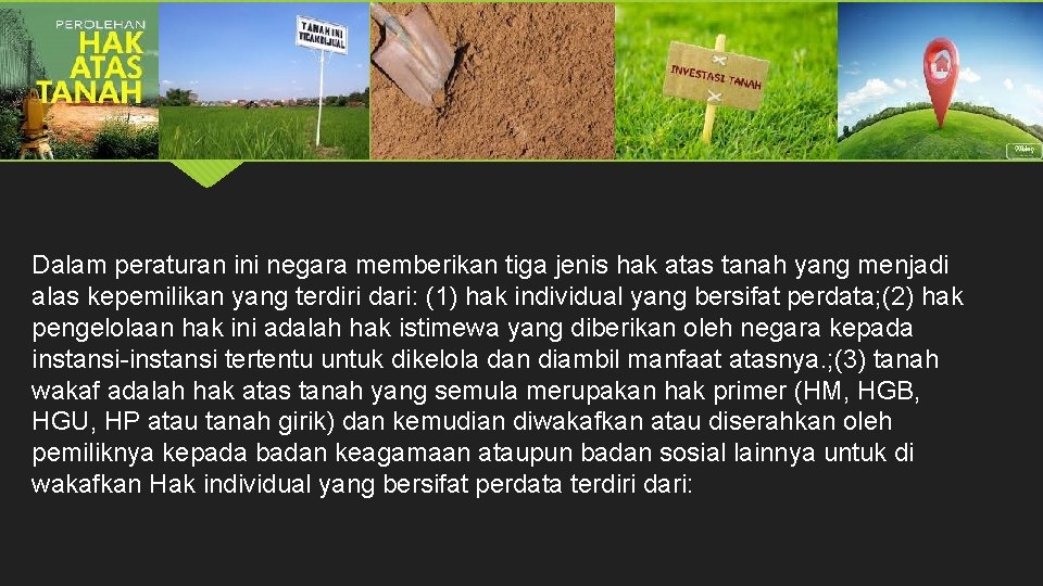 Dalam peraturan ini negara memberikan tiga jenis hak atas tanah yang menjadi alas kepemilikan