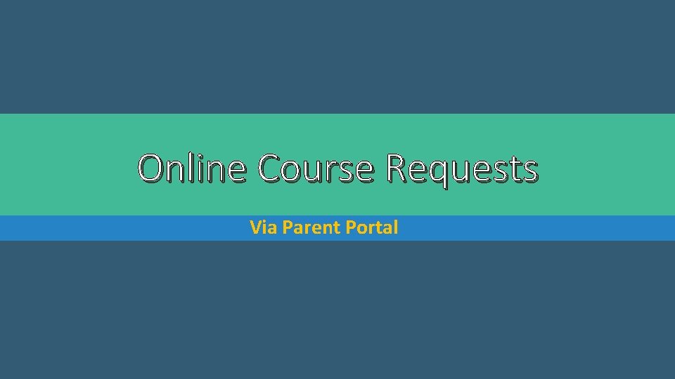 Online Course Requests Via Parent Portal 