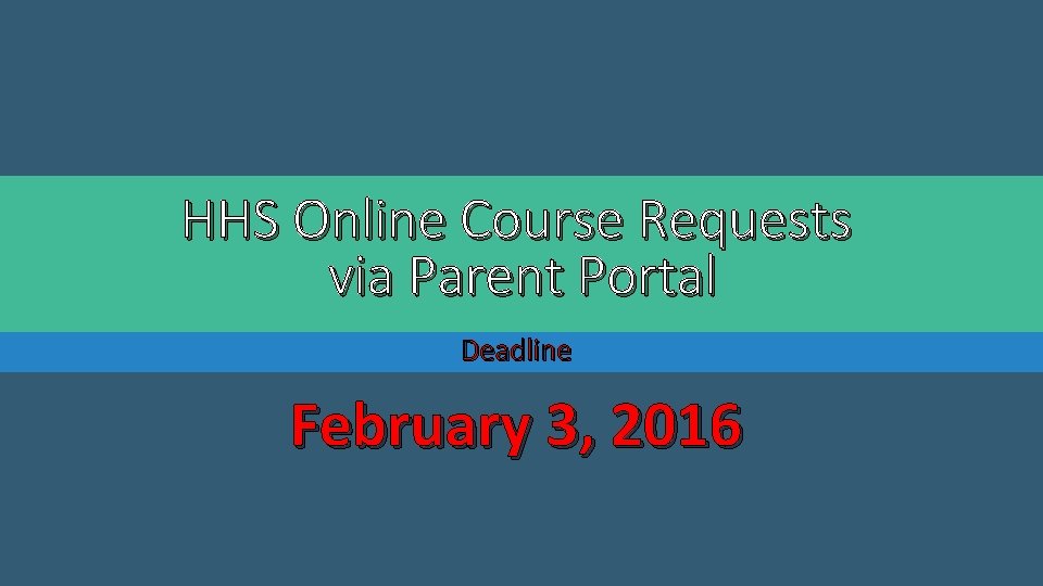 HHS Online Course Requests via Parent Portal Deadline February 3, 2016 