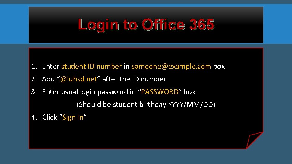 Login to Office 365 1. Enter student ID number in someone@example. com box 2.