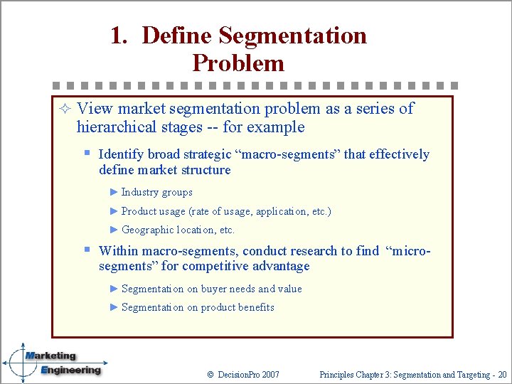 1. Define Segmentation Problem ² View market segmentation problem as a series of hierarchical