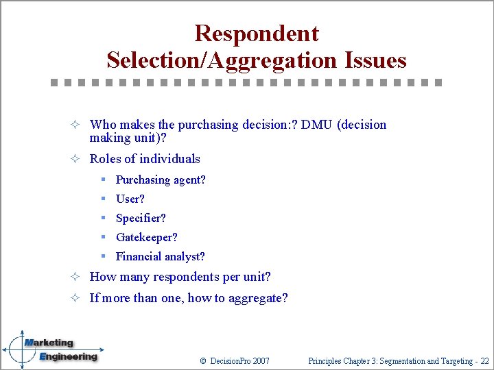 Respondent Selection/Aggregation Issues ² Who makes the purchasing decision: ? DMU (decision making unit)?