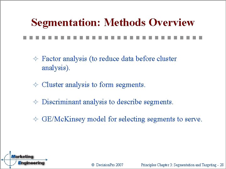 Segmentation: Methods Overview ² Factor analysis (to reduce data before cluster analysis). ² Cluster