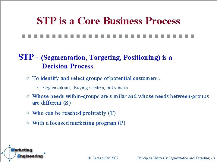 STP is a Core Business Process STP - (Segmentation, Targeting, Positioning) is a Decision