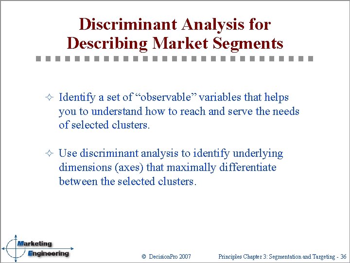 Discriminant Analysis for Describing Market Segments ² Identify a set of “observable” variables that