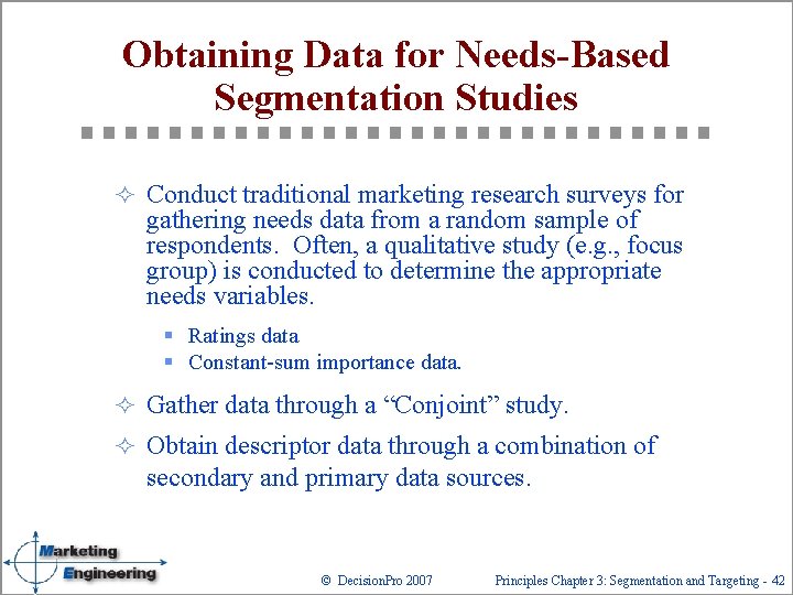 Obtaining Data for Needs-Based Segmentation Studies ² Conduct traditional marketing research surveys for gathering