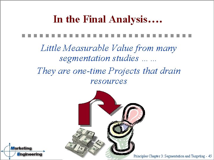 In the Final Analysis…. Little Measurable Value from many segmentation studies …… They are