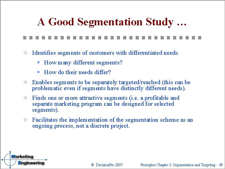 A Good Segmentation Study … ² Identifies segments of customers with differentiated needs. §