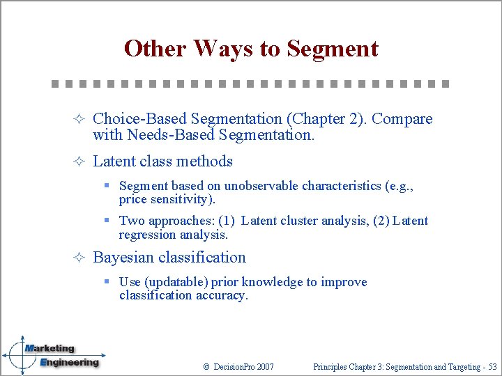 Other Ways to Segment ² Choice-Based Segmentation (Chapter 2). Compare with Needs-Based Segmentation. ²