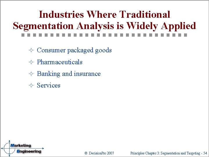 Industries Where Traditional Segmentation Analysis is Widely Applied ² Consumer packaged goods ² Pharmaceuticals