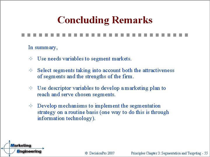 Concluding Remarks In summary, ² Use needs variables to segment markets. ² Select segments