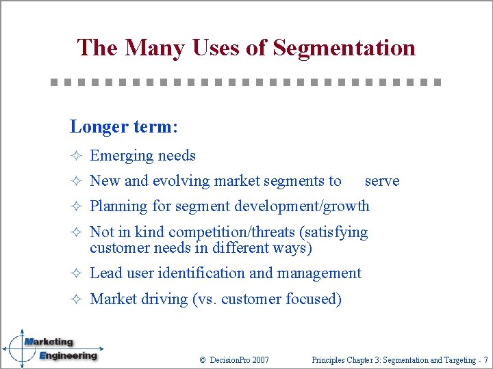 The Many Uses of Segmentation Longer term: ² Emerging needs ² New and evolving