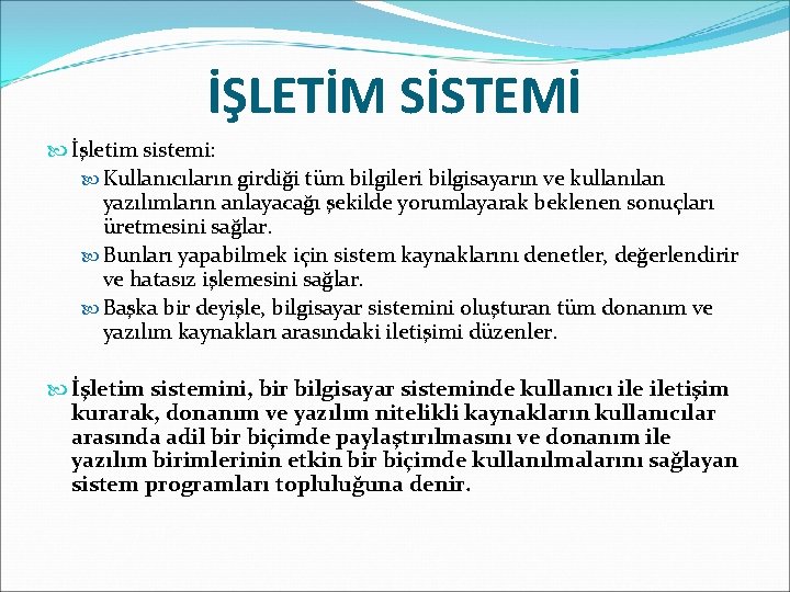 İŞLETİM SİSTEMİ İşletim sistemi: Kullanıcıların girdiği tüm bilgileri bilgisayarın ve kullanılan yazılımların anlayacağı şekilde