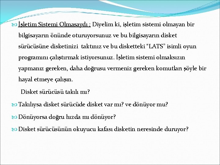  İşletim Sistemi Olmasaydı ; Diyelim ki, işletim sistemi olmayan bir bilgisayarın önünde oturuyorsunuz