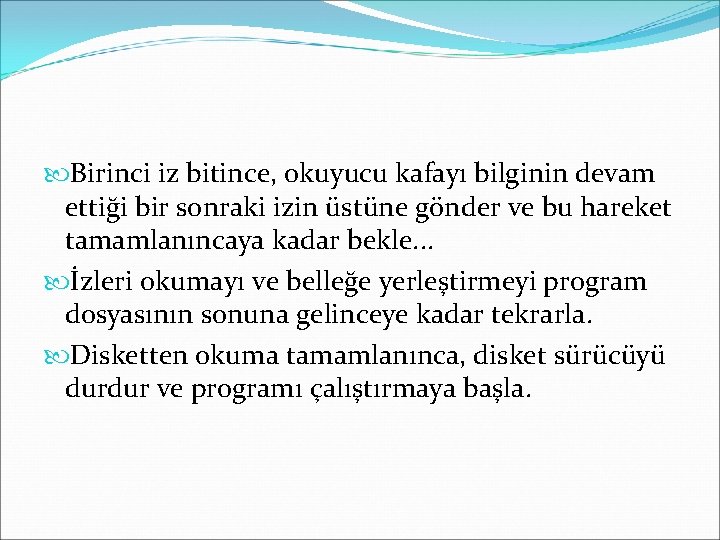  Birinci iz bitince, okuyucu kafayı bilginin devam ettiği bir sonraki izin üstüne gönder