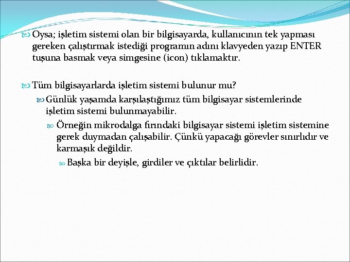  Oysa; işletim sistemi olan bir bilgisayarda, kullanıcının tek yapması gereken çalıştırmak istediği programın