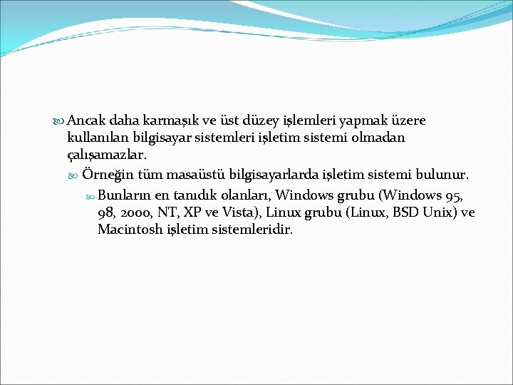  Ancak daha karmaşık ve üst düzey işlemleri yapmak üzere kullanılan bilgisayar sistemleri işletim