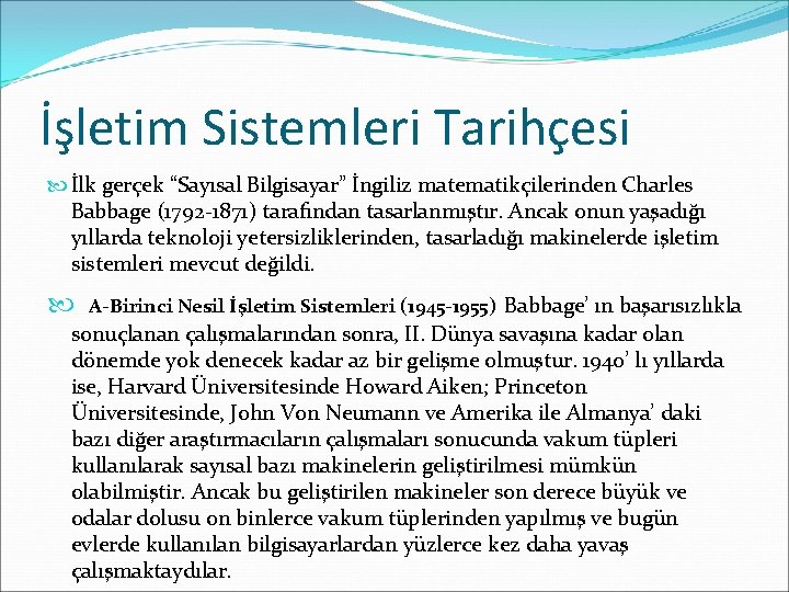 İşletim Sistemleri Tarihçesi İlk gerçek “Sayısal Bilgisayar” İngiliz matematikçilerinden Charles Babbage (1792 -1871) tarafından