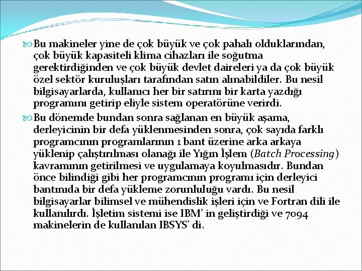  Bu makineler yine de çok büyük ve çok pahalı olduklarından, çok büyük kapasiteli