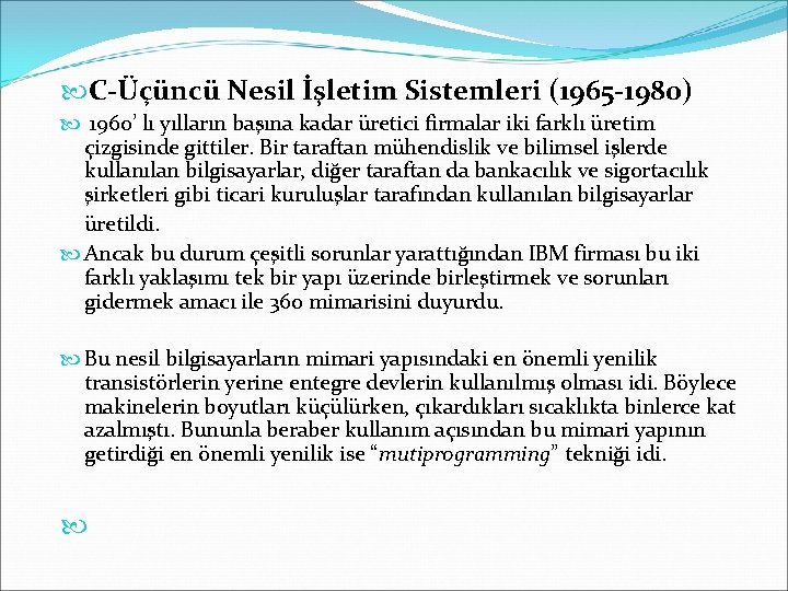  C-Üçüncü Nesil İşletim Sistemleri (1965 -1980) 1960’ lı yılların başına kadar üretici firmalar