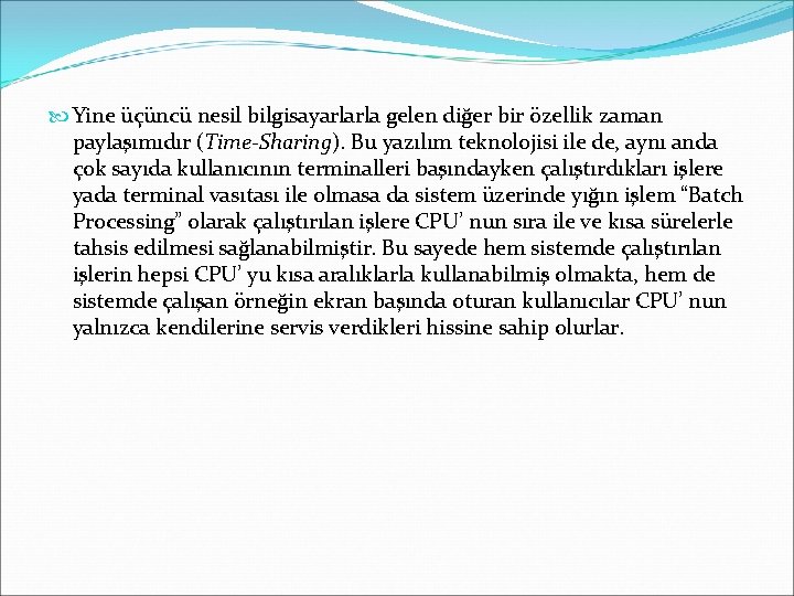  Yine üçüncü nesil bilgisayarlarla gelen diğer bir özellik zaman paylaşımıdır (Time-Sharing). Bu yazılım