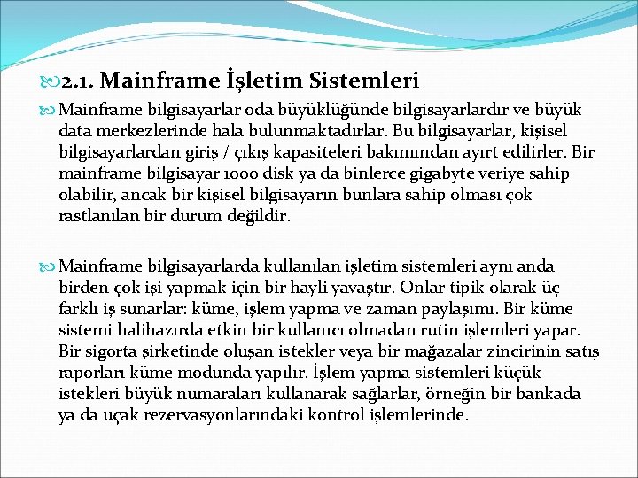  2. 1. Mainframe İşletim Sistemleri Mainframe bilgisayarlar oda büyüklüğünde bilgisayarlardır ve büyük data