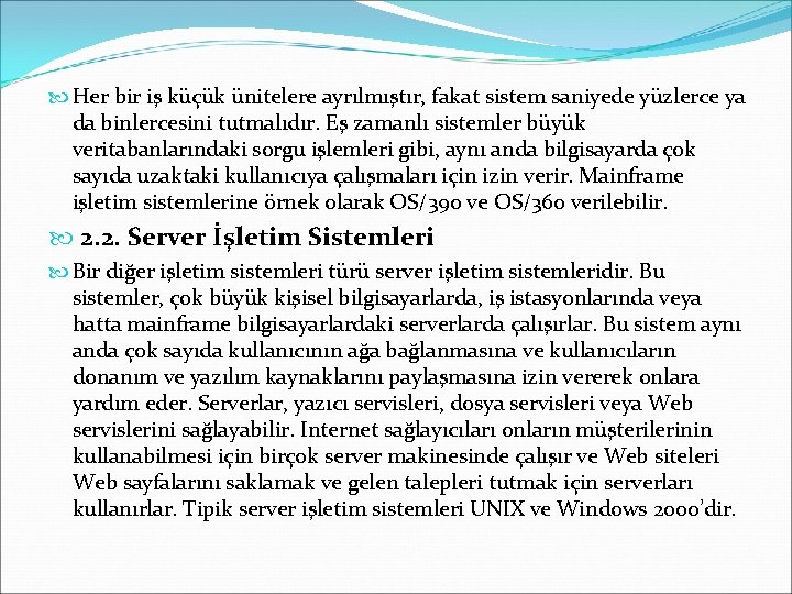  Her bir iş küçük ünitelere ayrılmıştır, fakat sistem saniyede yüzlerce ya da binlercesini