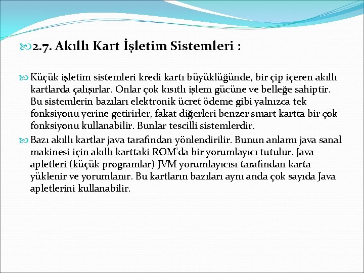  2. 7. Akıllı Kart İşletim Sistemleri : Küçük işletim sistemleri kredi kartı büyüklüğünde,