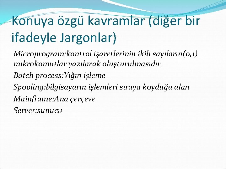 Konuya özgü kavramlar (diğer bir ifadeyle Jargonlar) Microprogram: kontrol işaretlerinin ikili sayıların(0, 1) mikrokomutlar